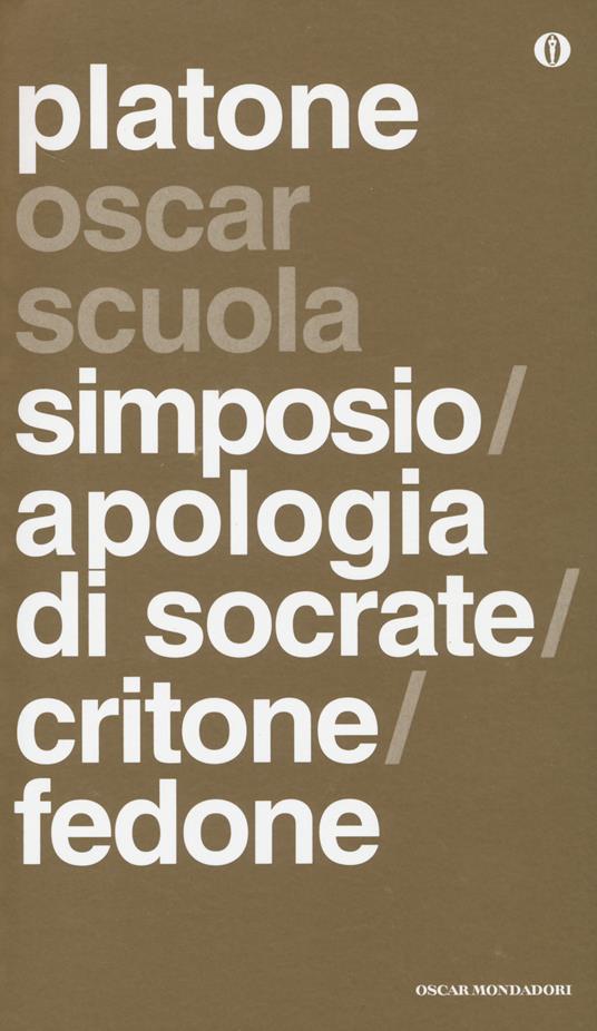 Simposio-Apologia di Socrate-Critone-Fedone. Testo greco a fronte - Oscar Mondadori 2014