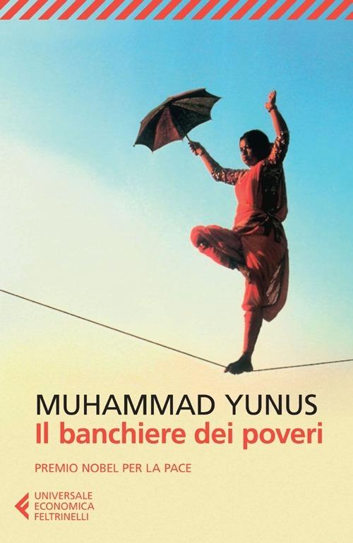 Il banchiere dei poveri - Muhammad Yunus, Feltrinelli