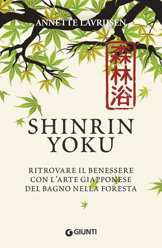 Shinrin yoku. Ritrovare il benessere con l'arte giapponese del bagno nella foresta _ Lavrijsen. Giunti Editore, 2018