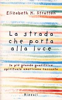 La strada che porta alla luce - Elizabeth K. Stratton (Autore) Rizzoli