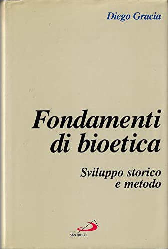 Fondamenti di bioetica. Sviluppo storico e metodo di Gracia Diego, San Paolo 9788821526961
