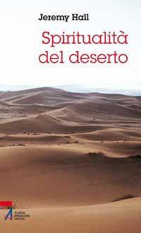 Spiritualità del deserto. Una donna eremita innamorata del mondo - Jeremy Hall EMP, 2010