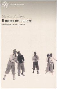 Il morto nel bunker. Inchiesta su mio padre - Martin Pollack (Autore), Bollati Boringhieri, 2007