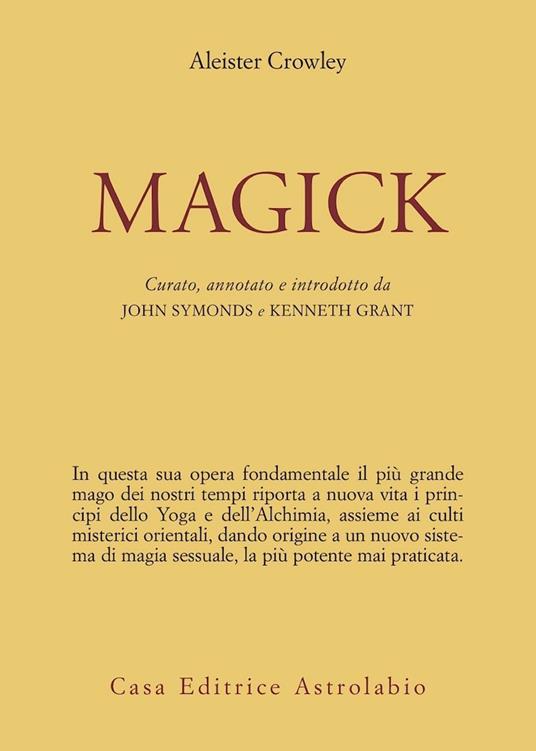 Magick - Aleister Crowley (Autore)  John Symonds (Curatore)  Kenneth Grant, Astrolabio Ubaldini - ristampa