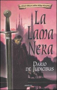 La Lama Nera. Il ciclo della Lama Nera. Vol. 1 - Dario De Judicibus (Autore) Armenia, 2006