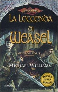 La leggenda di Weasel. Gli eroi. DragonLance. Vol. 3 - Michael Williams ARMENIA ED