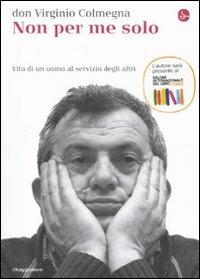 Non per me solo. Vita di un uomo a servizio degli altri - Virginio Colmegna (Autore) Il Saggiatore, 2011