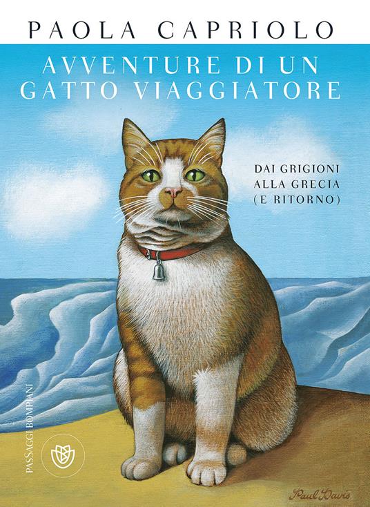 Avventure di un gatto viaggiatore. Dai Grigioni alla Grecia (e ritorno) - Paola Capriolo (Autore) Bompiani, 2017