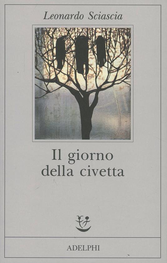 Il giorno della civetta - Leonardo Sciascia (Autore) Adelphi, 1993