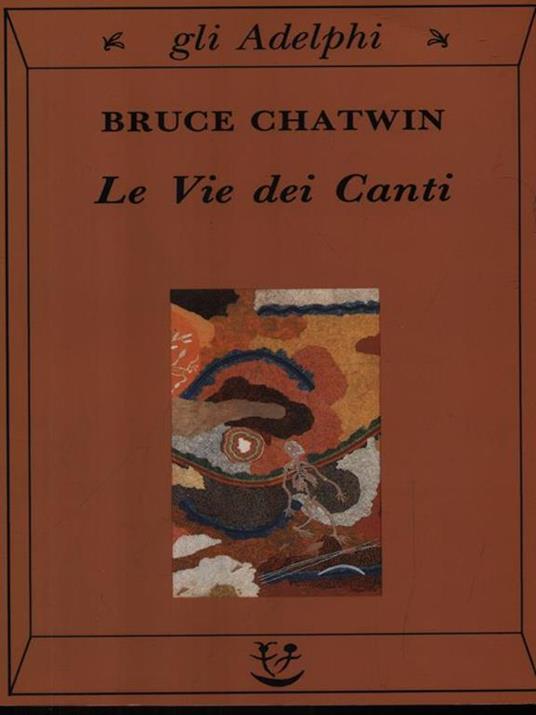 Le vie dei canti - Bruce Chatwin - Adelphi