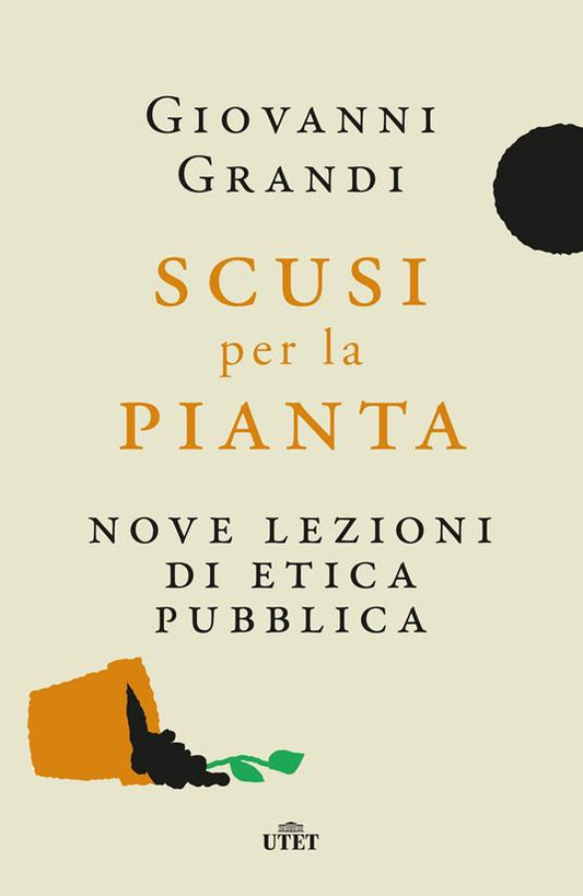 Scusi per la pianta. Nove lezioni di etica pubblica - Giovanni Grandi - UTET