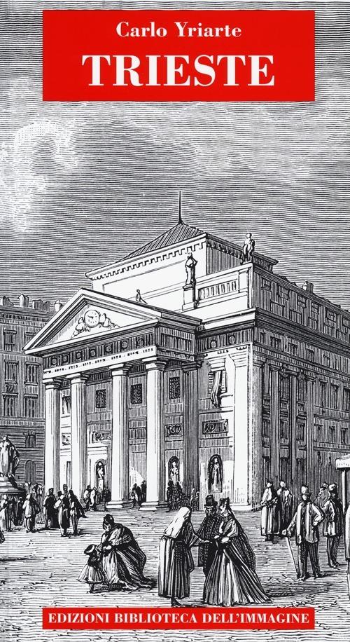 Trieste. Ediz. italiana e tedesca di Carlo Yriarte (Autore) Biblioteca dell'Immagine, 2013