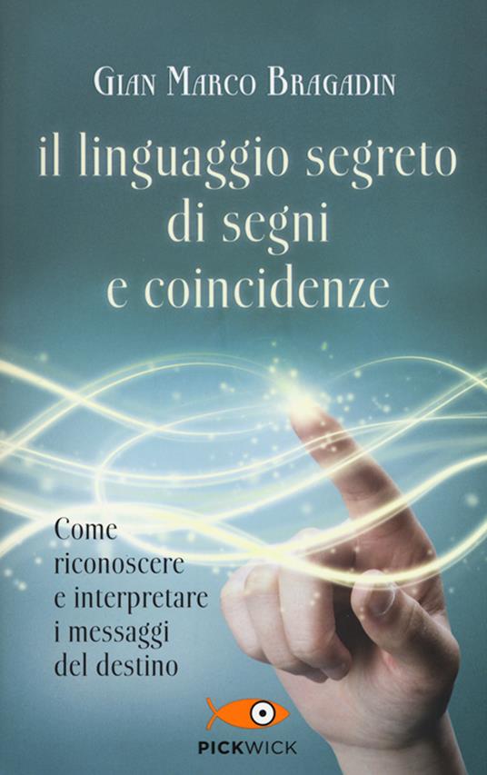 Il linguaggio segreto di segni e coincidenze - Gian Marco Bragadin (Autore) Sperling & Kupfer, 2016
