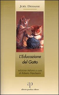 L' educazione del gatto - Joël Dehasse (Autore) Alberto Perdisa, 2001