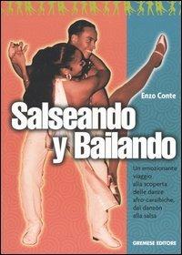 Salseando y bailando. Un emozionante viaggio alla scoperta delle danze afro-caraibiche, dal danzón alla salsa - Enzo Conte, Gremese Editore, 2004