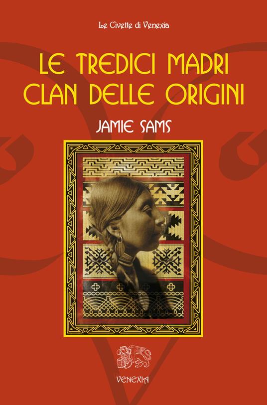 Le tredici madri. Clan delle origini -Jamie Sams (Autore) Venexia, 2015