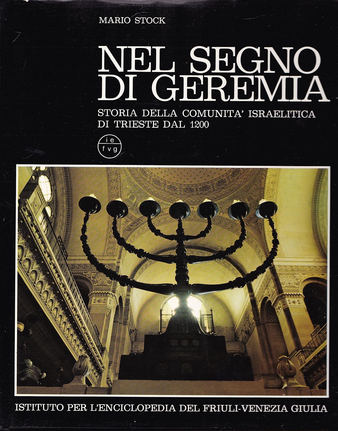 Nel segno di Geremia. Storia della comunità israelitica di Trieste dal 1200, Mario Stock - Friuli Venezia Giulia