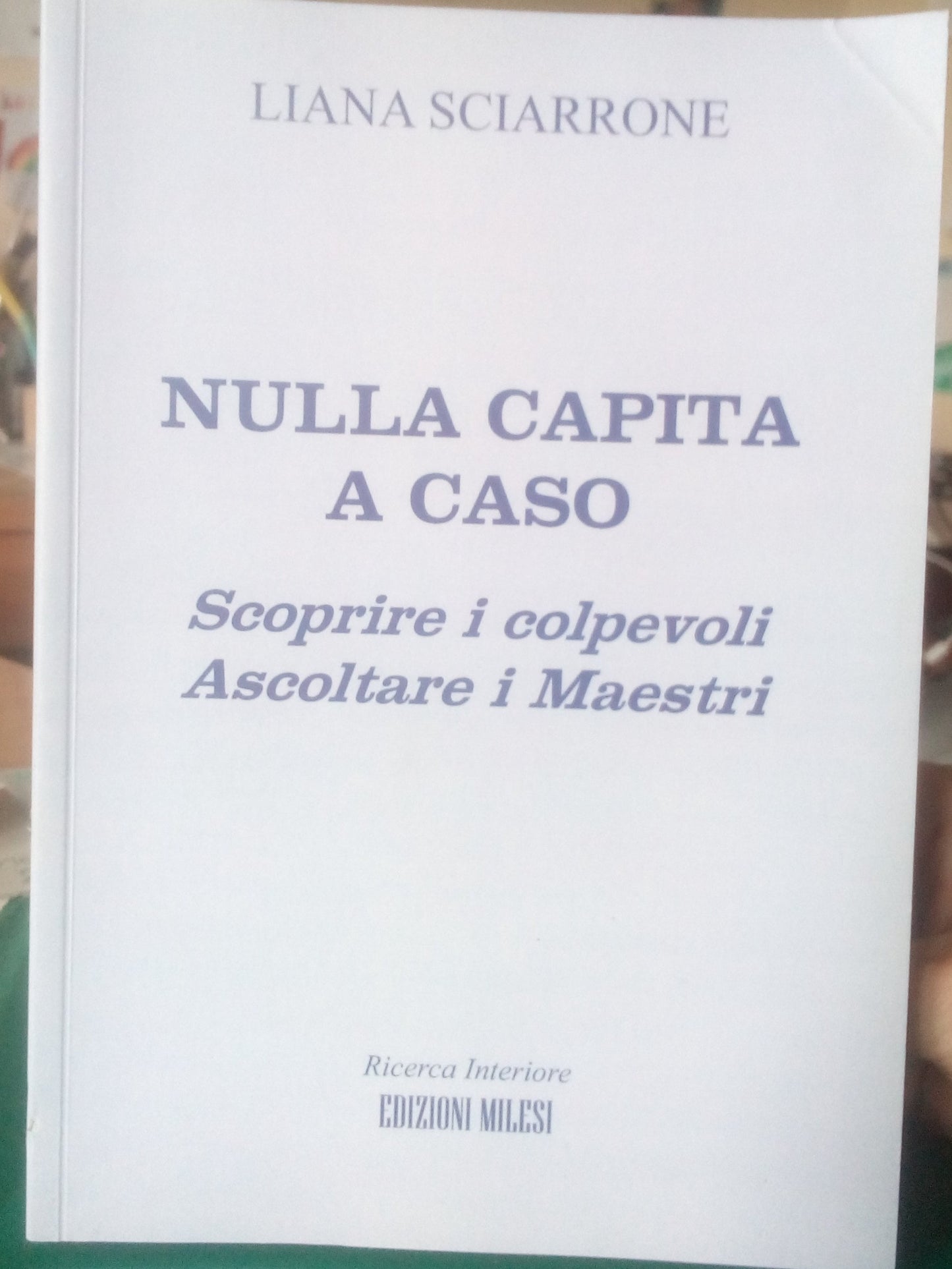 Nulla capita a caso. Scoprirei colpevoli, ascoltare i maestri.  Liana Sciarrone