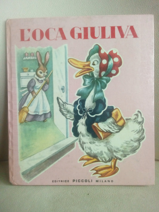 L'oca giuliva. Jolanda Colombini Monti 1958 Editrice Piccoli Milano