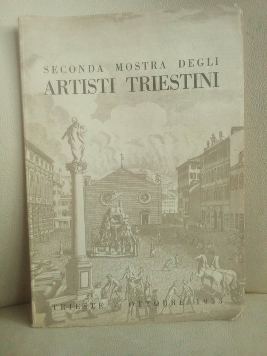 Seconda mostra degli artisti triestini - ottobre 1953 Trieste