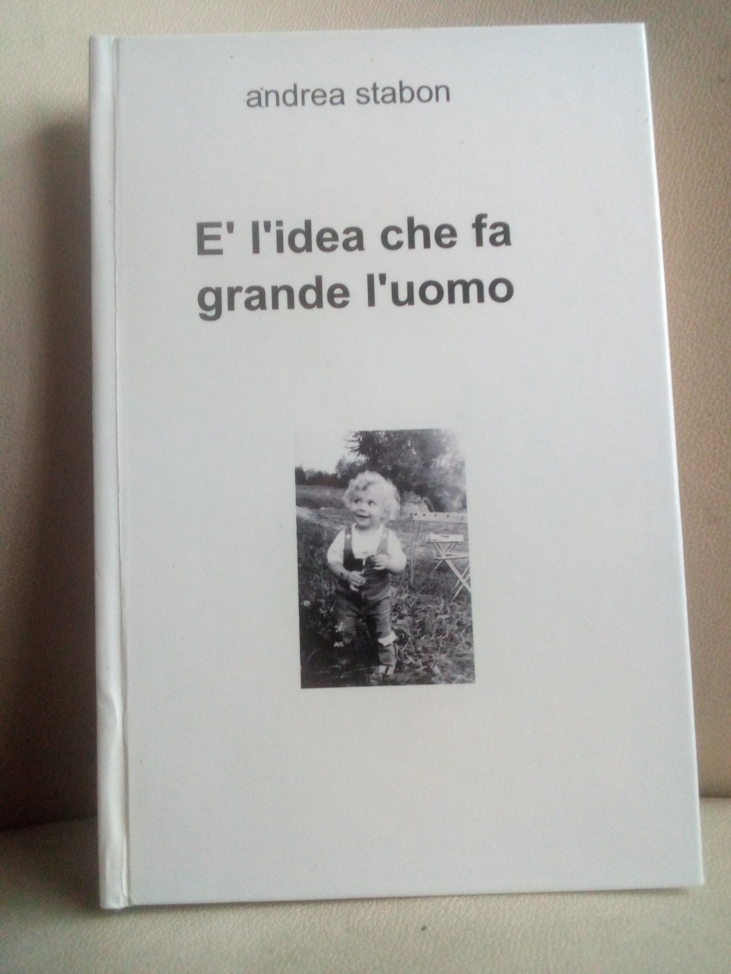 E' l'idea che fa grande l'uomo. Andrea Stabon