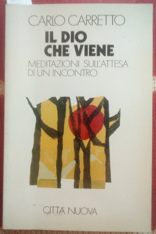 Il Dio che viene, meditazioni sull’attesa di un incontro. Carlo Carretto - Città Nuova ed.