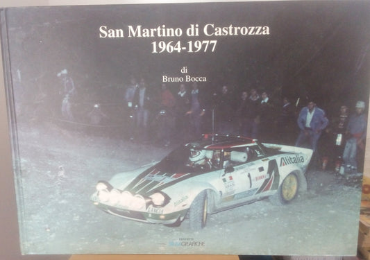 San martino di Castrozza, 1964 - 1977 di Bruno Bocca. Libro fotografico sul Rally