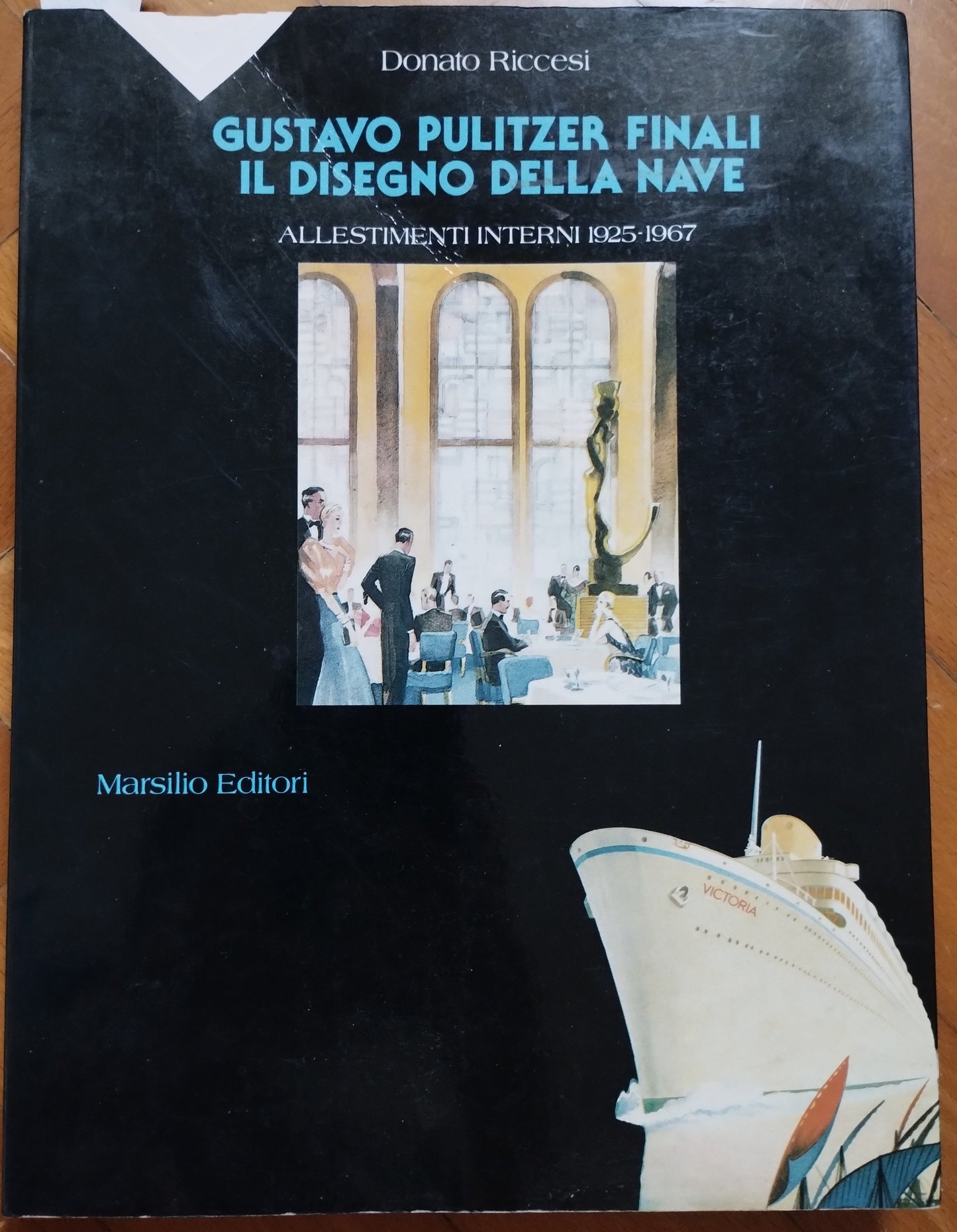 Gustavo Pulitzer Finali. Il disegno della nave. Allestimenti interni (1925-1967) - Donato Riccesi !!DANNEGGIATO!!