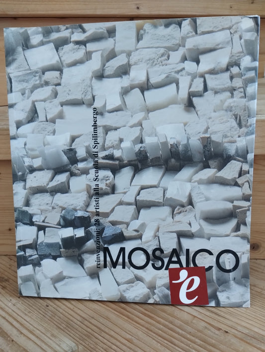 Mosaico è. Reinvenzioni: 28 artisti alla scuola di Spilimbergo - Longo Angelo, 2000