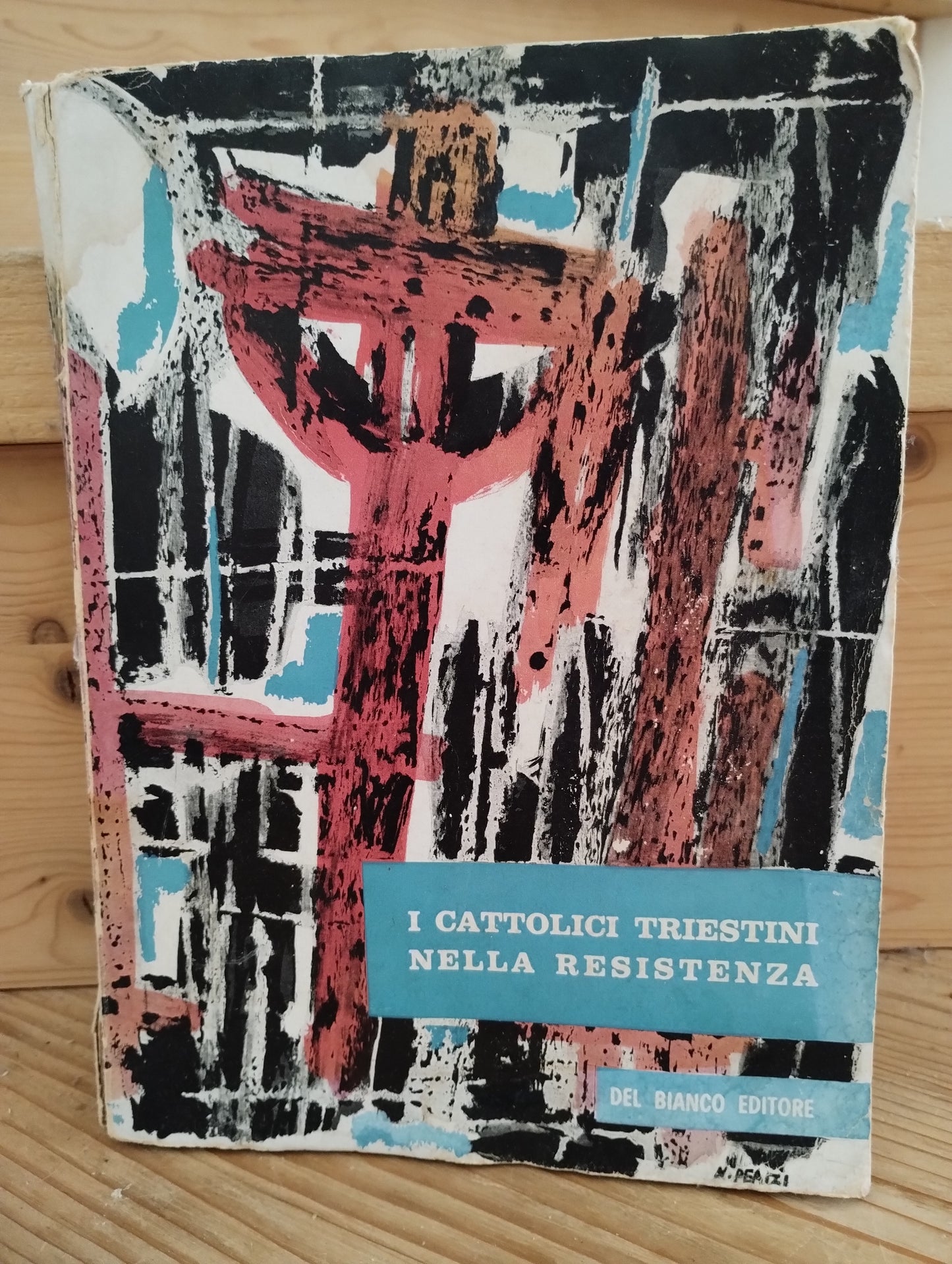 I CATTOLICI TRIESTINI NELLA RESISTENZA 1960 DEL BIANCO