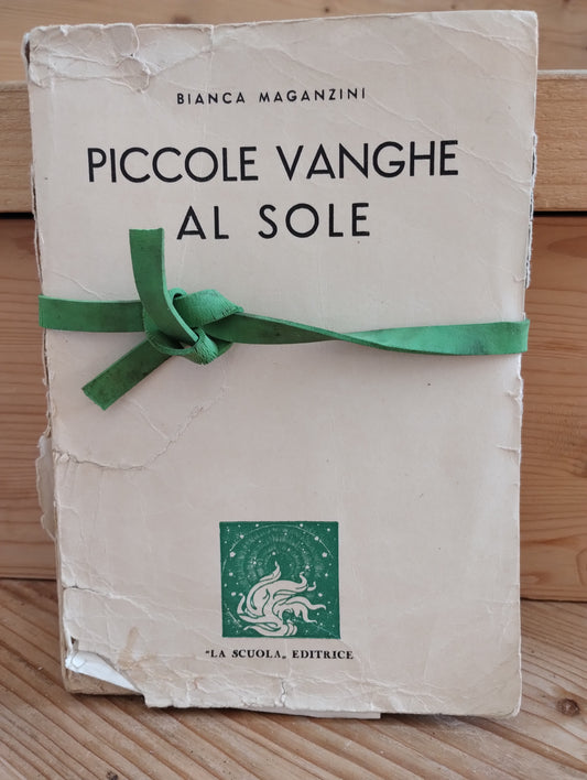 Piccole vanghe al sole di: Bianca Maganzini (Autore) La Scuola 1940