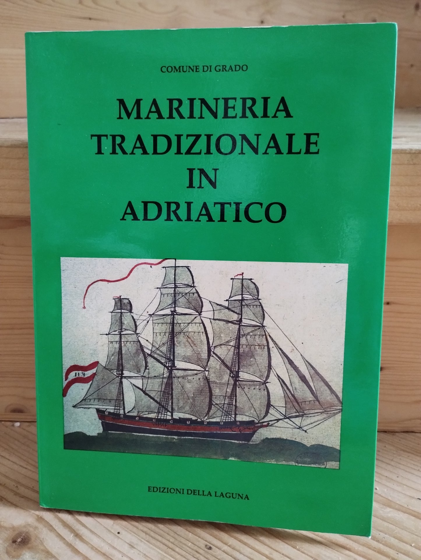 Marineria tradizionale in Adriatico, dal 18 secolo ad oggi. Edizioni della laguna, comune di grado. Mario Marzari (a cura di)