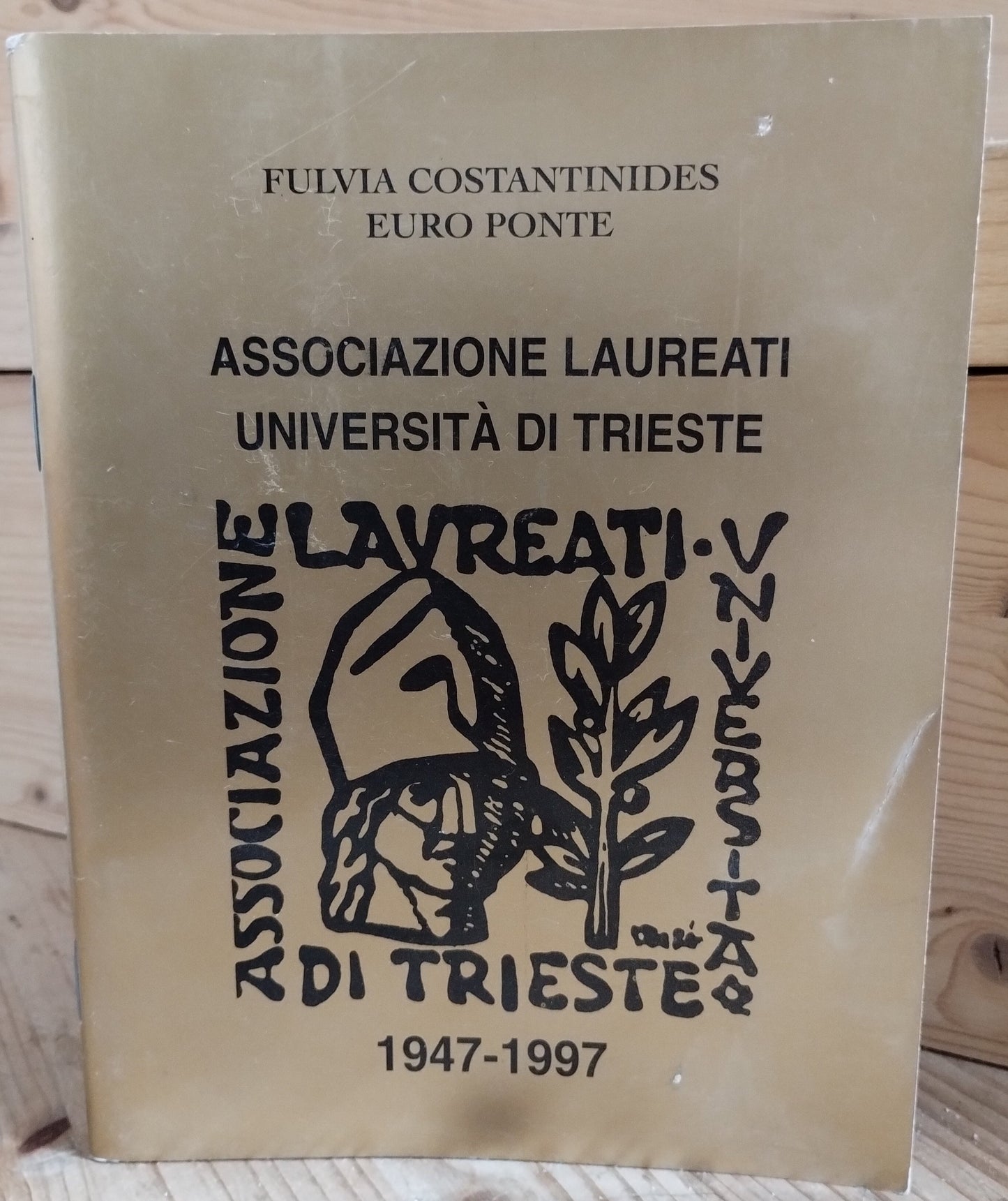 Associazione laureati, università di Trieste, 1947 / 1997 - Fulvia Costantinides, Euro Ponte