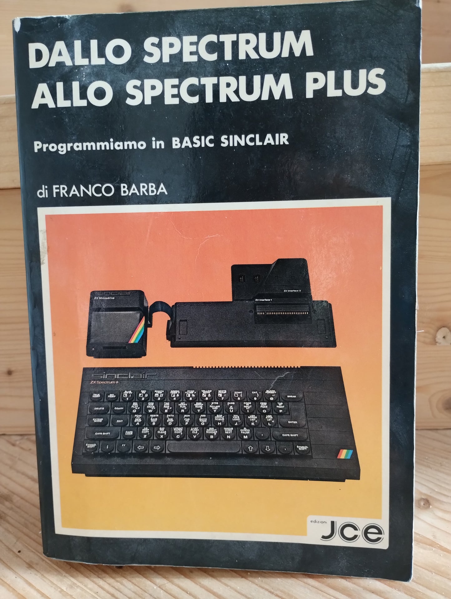 Dallo Spectrum allo Spectrum plus, programmiamo in Basic Sinclair, Franco Barba edizioni JCE 1985