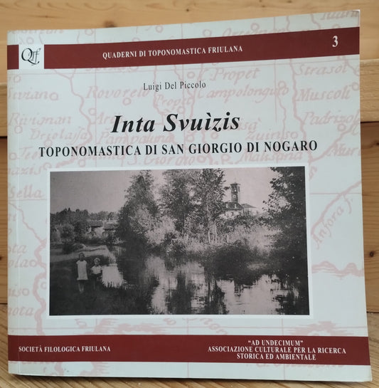 Inta Svuìzis. Toponomastica di San Giorgio di Nogaro di Luigi Del Piccolo