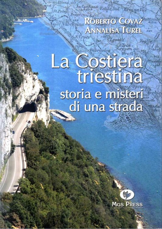 La costiera triestina. Storia e misteri di una strada, Covaz, Turel, Mgs Press 2006 9788889219232
