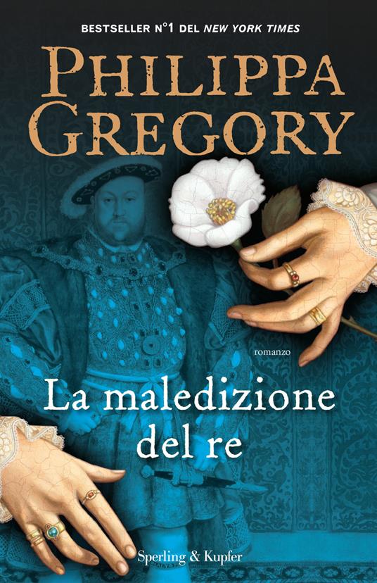 La maledizione del re, di Philippa Gregory Sperling & Kupfer, 2017 9788820062095