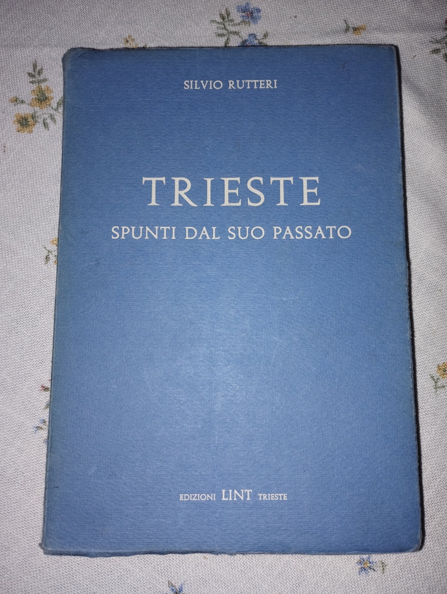 Trieste, spunti dal suo passato. Silvio Rutteri Lint