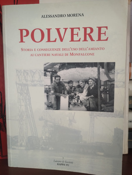 Polvere, storia e conseguenze dell'uso dell'amianto ai cantieri navali di Monfalcone. Alessandro Morena