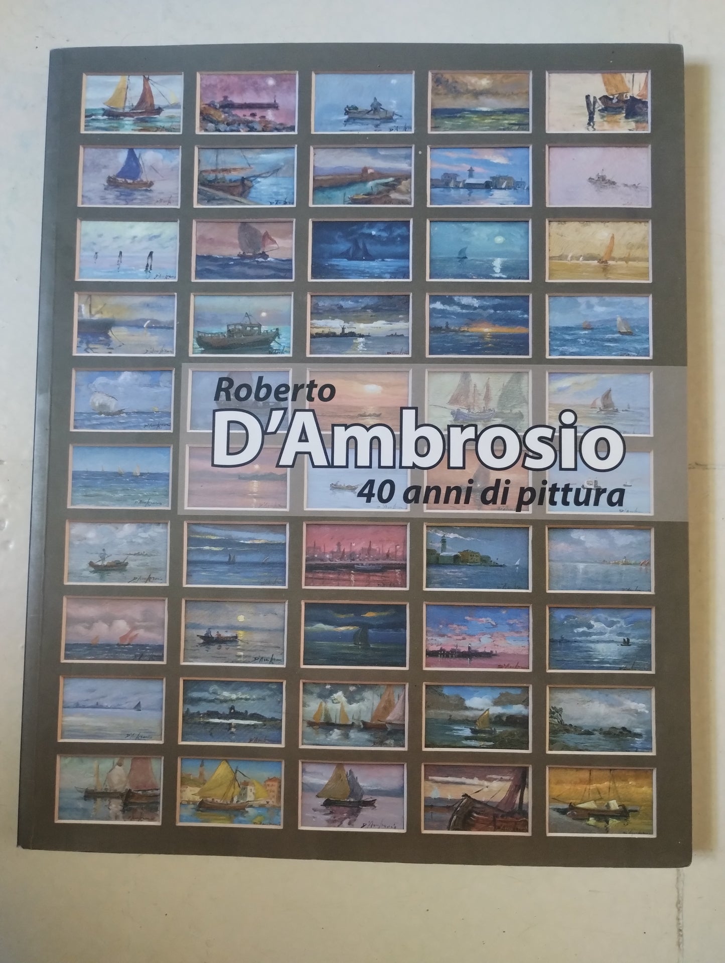 Roberto D'Ambrosio, 40 anni di pittura, catalogo, Trieste 9788887678765