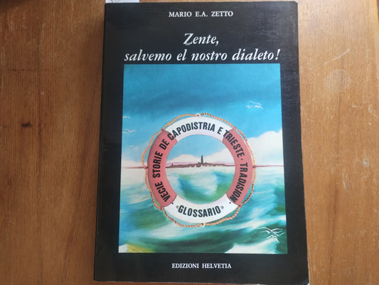 Zente, salvemo el nostro dialetto! Mario Zetto. Edizioni Helvetia - vecie storie de Capodistria e Trieste