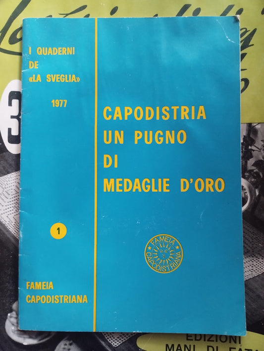 Capodistria un pugno di medaglie d'oro di Fameia Capodistria a 1977 I quaderni de La sveglia
