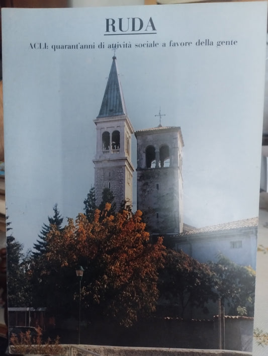 Ruda, Acli: quarant'anni di attività sociale a favore della gente. Circolo Toniolo 40 anni di Acli