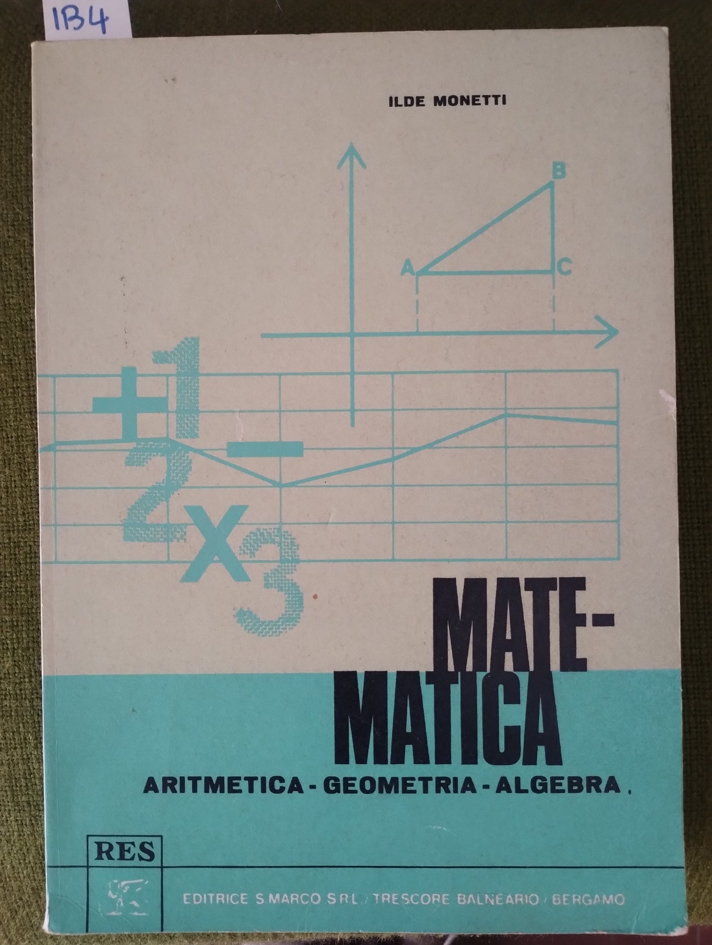 Matematica Aritmetica Geometria Algebra Di Ilde Monetti - editrice s. Marco RES anni '70