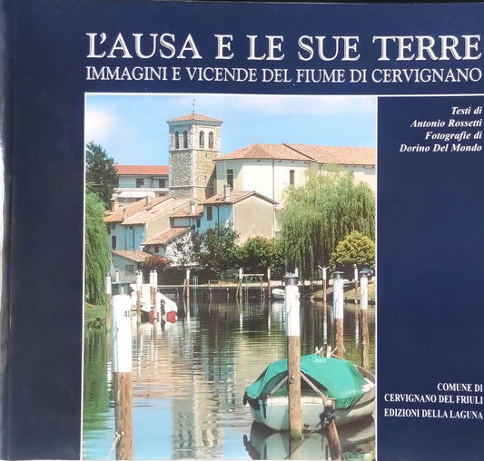 L'Ausa e le sue terre. Immagini e vicende del fiume di Cervignano. Rossetti, Del Mondo