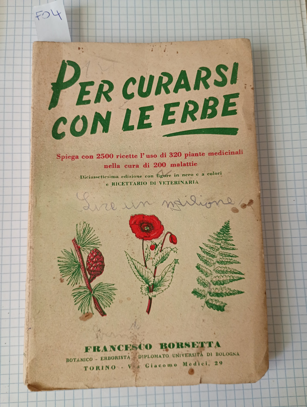 Per curarsi con le erbe. Spiega con 2500 ricette l'uso di 320 piante medicinali. Francesco Borsetta. 1952