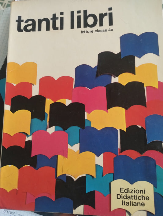 Tanti libri, letture classe 4, 1972 - 1977  Edizioni didattiche italiane, Giorgio Vescarelli no sussidiario