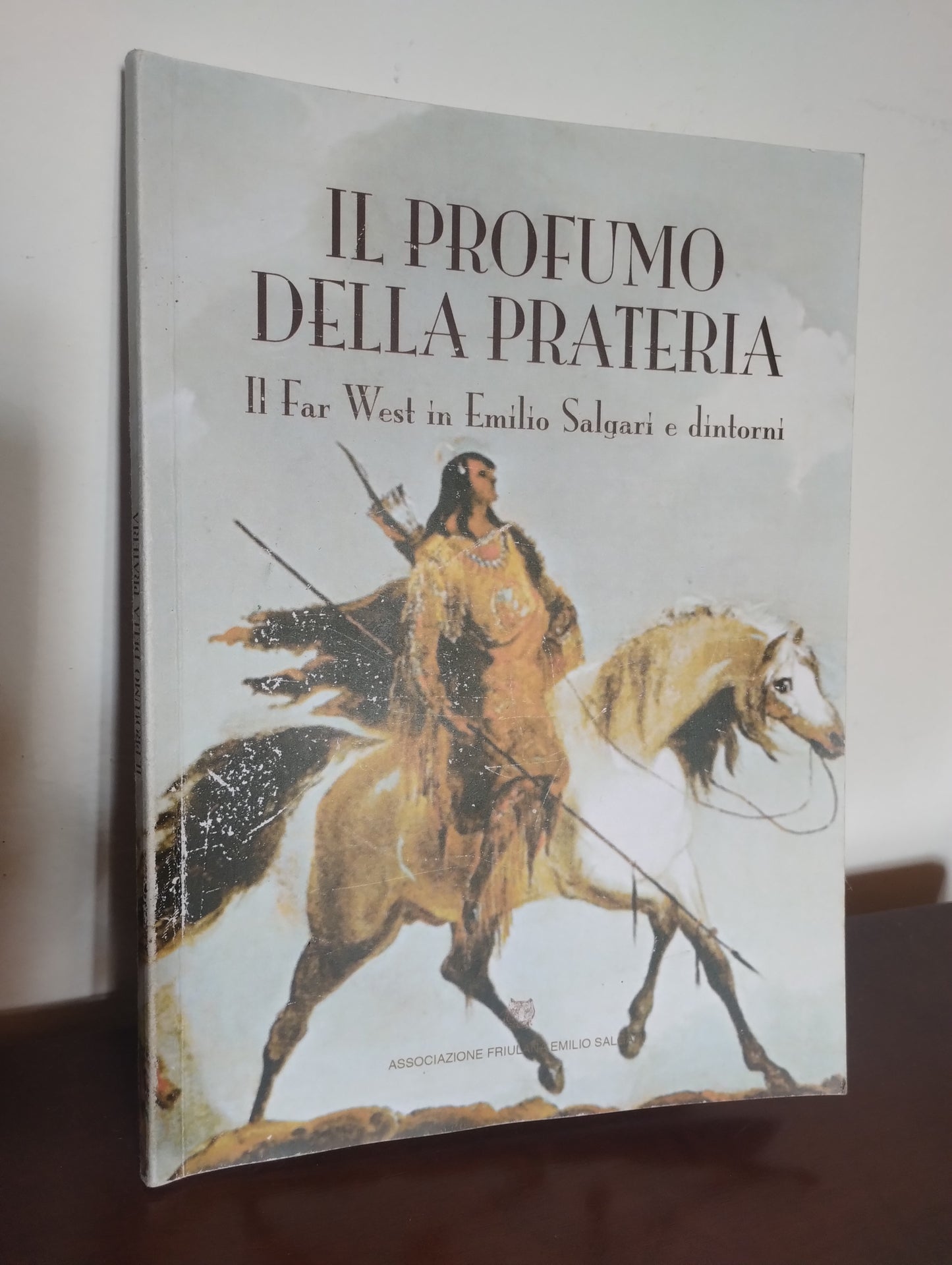 Il profumo della prateria. Il Far West in Emilio Salgari e dintorni. Udine, 2009.