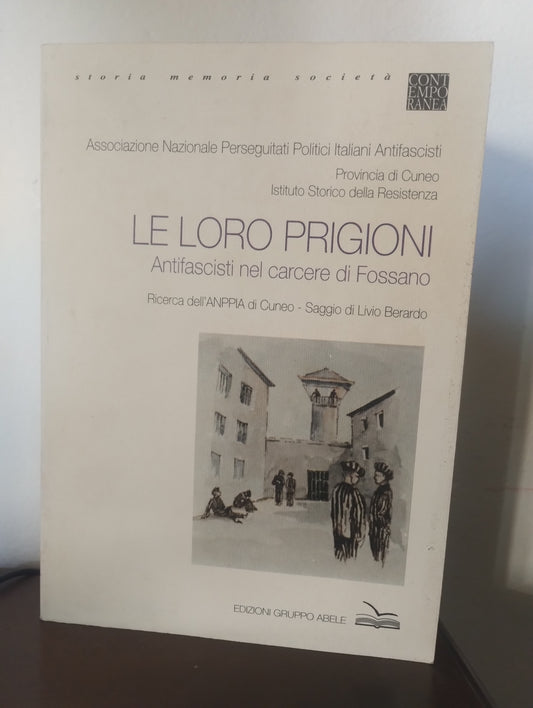 Le loro prigioni, antifascisti nel carcere di Fossano, saggio di Livio Berardo, edizioni gruppo Abele, 1994 Cuneo