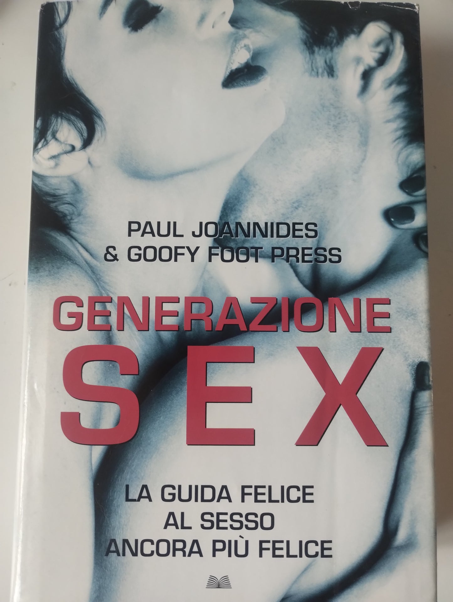 Generazione sex. Joannides e Foot Press. La guida felice al sesso ancora più felice. Mondolibri.